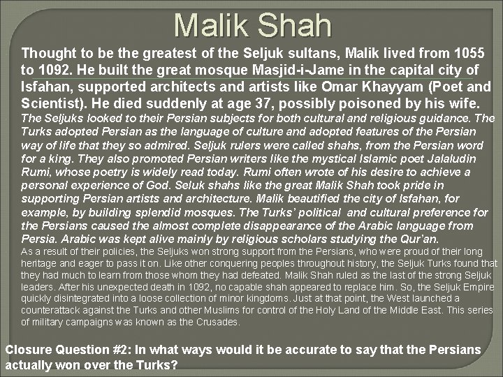 Malik Shah Thought to be the greatest of the Seljuk sultans, Malik lived from