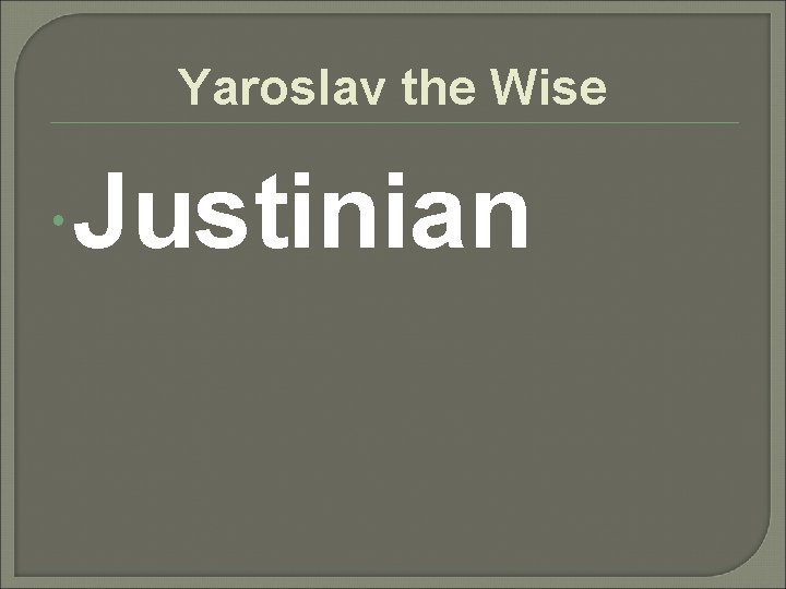 Yaroslav the Wise Justinian 