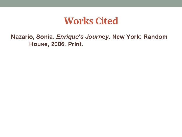 Works Cited Nazario, Sonia. Enrique's Journey. New York: Random House, 2006. Print. 