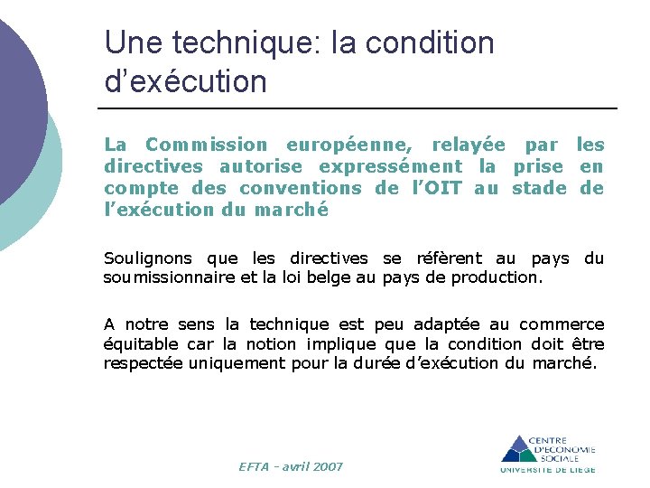 Une technique: la condition d’exécution La Commission européenne, relayée par les directives autorise expressément