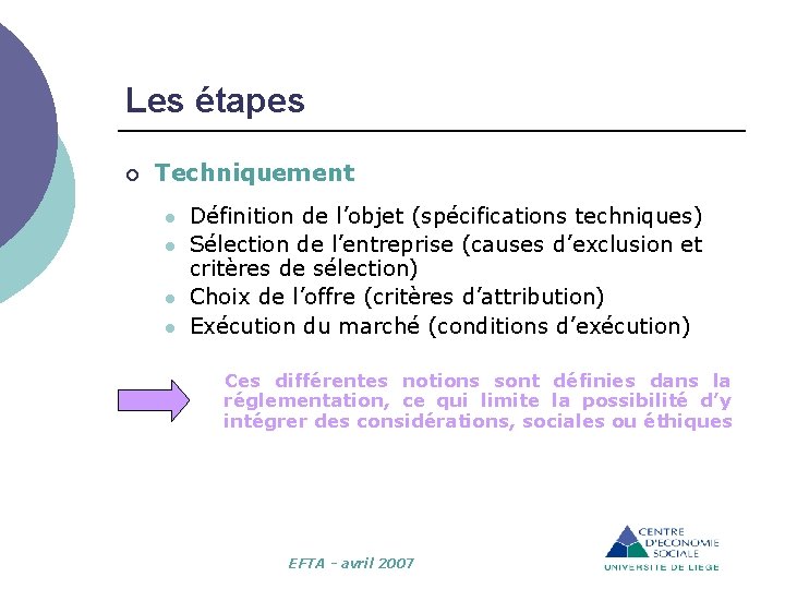 Les étapes ¡ Techniquement l l Définition de l’objet (spécifications techniques) Sélection de l’entreprise