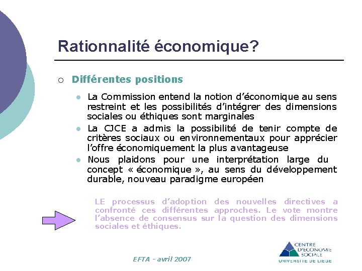 Rationnalité économique? ¡ Différentes positions l l l La Commission entend la notion d’économique