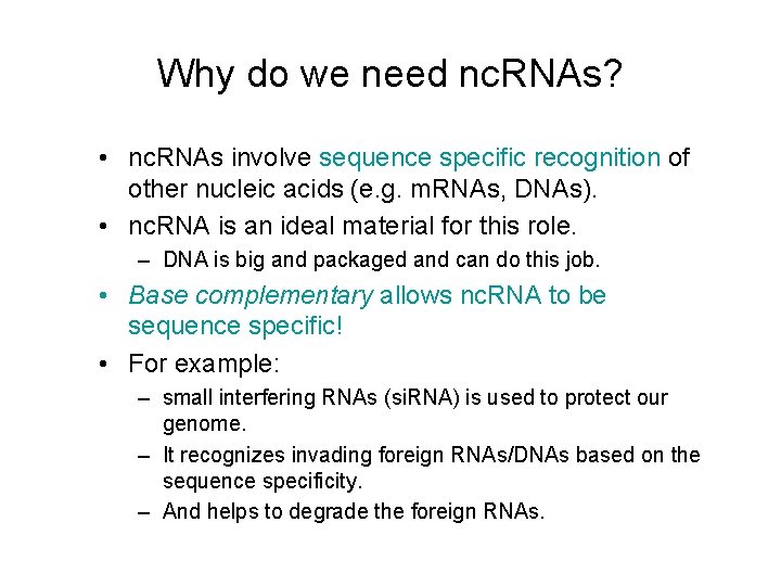 Why do we need nc. RNAs? • nc. RNAs involve sequence specific recognition of