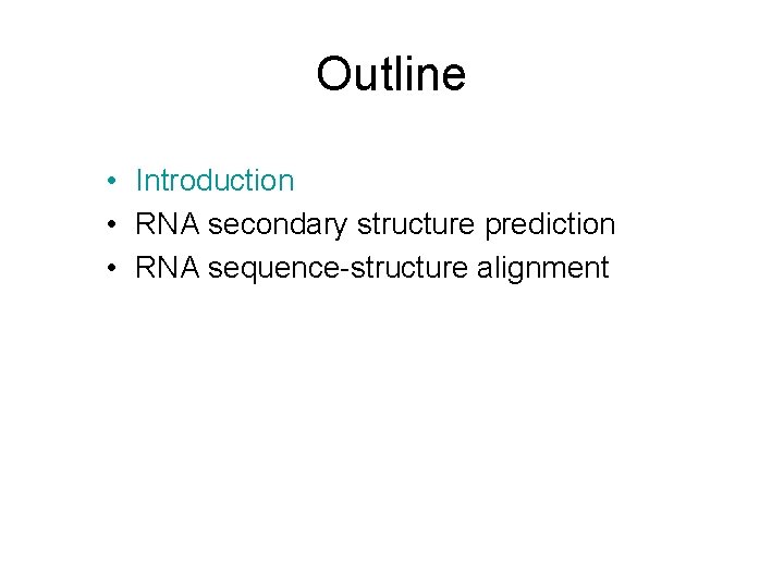Outline • Introduction • RNA secondary structure prediction • RNA sequence-structure alignment 