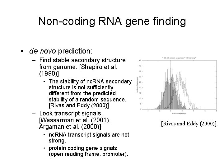 Non-coding RNA gene finding • de novo prediction: – Find stable secondary structure from