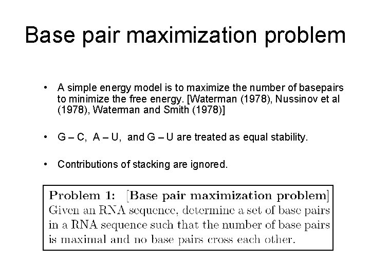 Base pair maximization problem • A simple energy model is to maximize the number