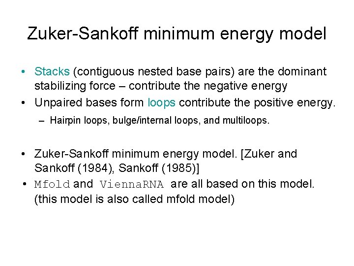 Zuker-Sankoff minimum energy model • Stacks (contiguous nested base pairs) are the dominant stabilizing