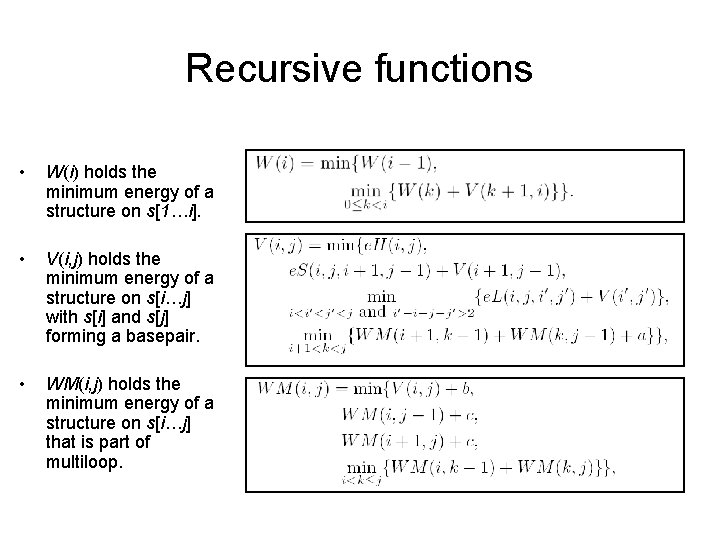 Recursive functions • W(i) holds the minimum energy of a structure on s[1…i]. •