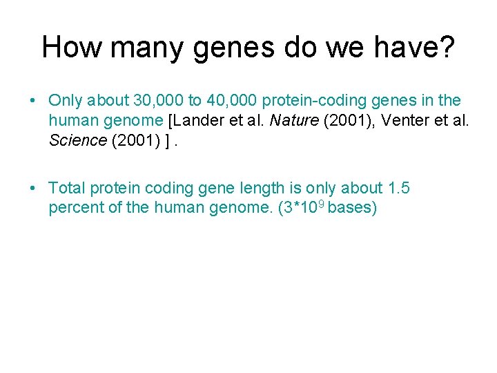 How many genes do we have? • Only about 30, 000 to 40, 000