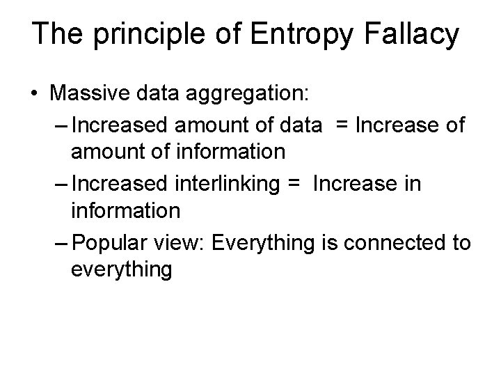 The principle of Entropy Fallacy • Massive data aggregation: – Increased amount of data