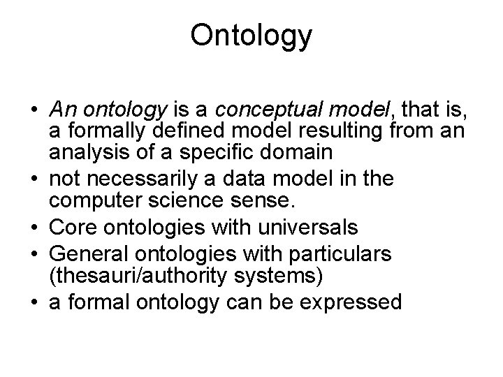 Ontology • An ontology is a conceptual model, that is, a formally defined model