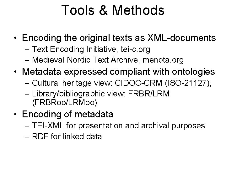 Tools & Methods • Encoding the original texts as XML-documents – Text Encoding Initiative,