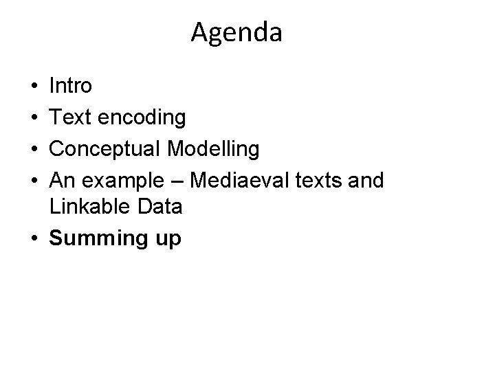 Agenda • • Intro Text encoding Conceptual Modelling An example – Mediaeval texts and
