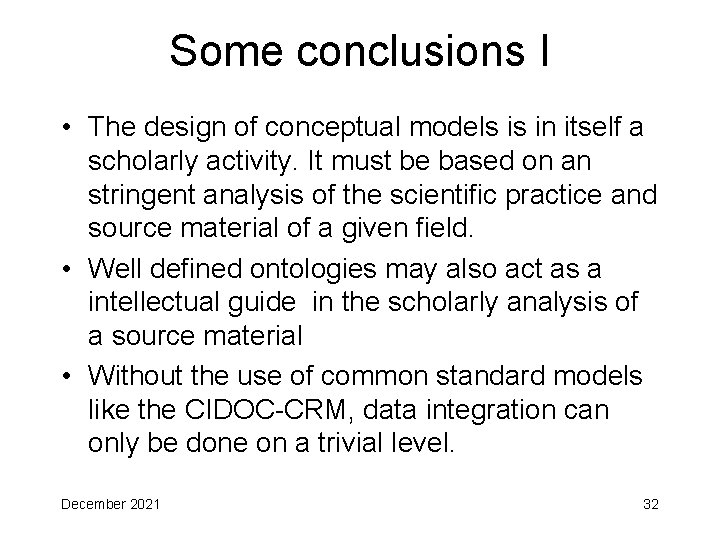 Some conclusions I • The design of conceptual models is in itself a scholarly
