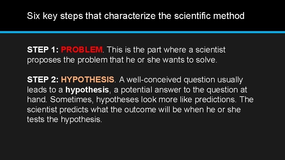 Six key steps that characterize the scientific method STEP 1: PROBLEM. This is the