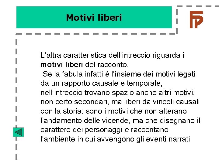 Motivi liberi L’altra caratteristica dell’intreccio riguarda i motivi liberi del racconto. Se la fabula Motivi liberi L’altra caratteristica dell’intreccio riguarda i motivi liberi del racconto. Se la fabula