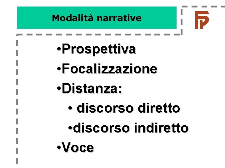 Modalità narrative • Prospettiva • Focalizzazione • Distanza: • discorso diretto • discorso indiretto Modalità narrative • Prospettiva • Focalizzazione • Distanza: • discorso diretto • discorso indiretto