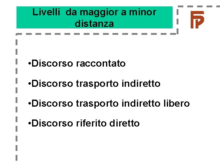 Livelli da maggior a minor distanza • Discorso raccontato • Discorso trasporto indiretto libero Livelli da maggior a minor distanza • Discorso raccontato • Discorso trasporto indiretto libero
