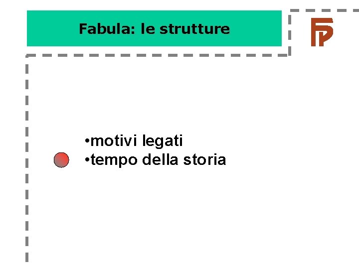 Fabula: le strutture • motivi legati • tempo della storia Fabula: le strutture • motivi legati • tempo della storia