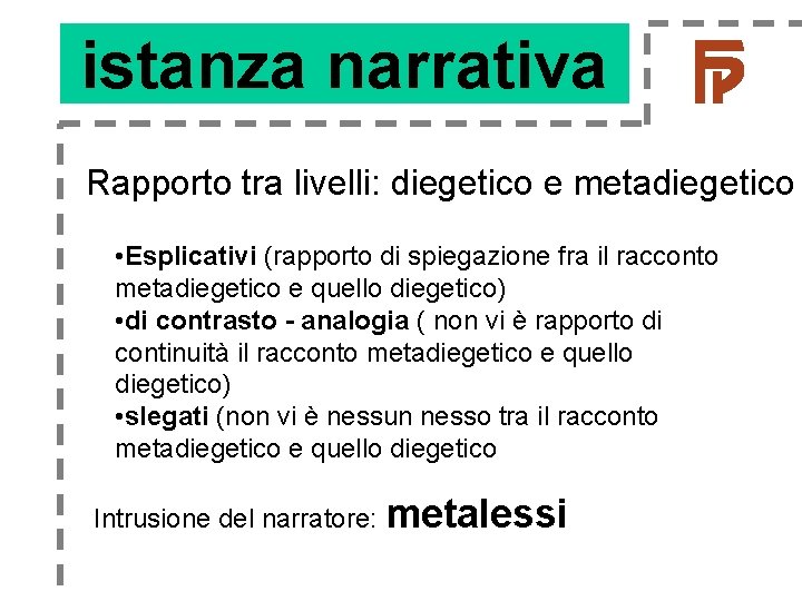 istanza narrativa Rapporto tra livelli: diegetico e metadiegetico • Esplicativi (rapporto di spiegazione fra istanza narrativa Rapporto tra livelli: diegetico e metadiegetico • Esplicativi (rapporto di spiegazione fra