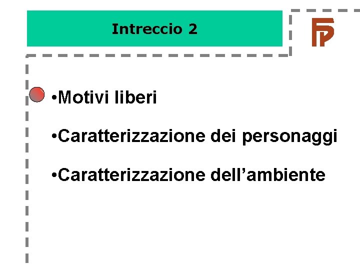 Intreccio 2 • Motivi liberi • Caratterizzazione dei personaggi • Caratterizzazione dell’ambiente Intreccio 2 • Motivi liberi • Caratterizzazione dei personaggi • Caratterizzazione dell’ambiente
