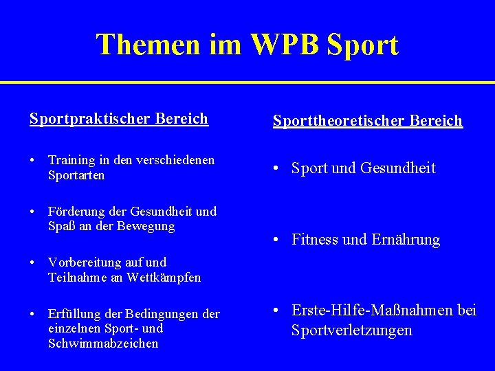 Themen im WPB Sportpraktischer Bereich Sporttheoretischer Bereich • Training in den verschiedenen Sportarten •