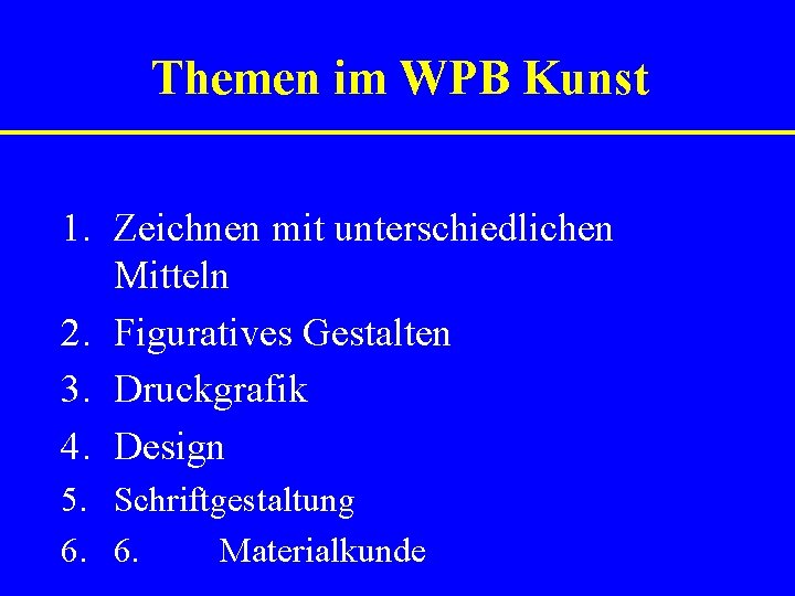 Themen im WPB Kunst 1. Zeichnen mit unterschiedlichen Mitteln 2. Figuratives Gestalten 3. Druckgrafik