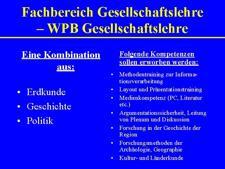 Fachbereich Gesellschaftslehre – WPB Gesellschaftslehre Eine Kombination aus: • Erdkunde • Geschichte • Politik