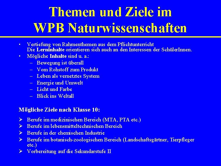 Themen und Ziele im WPB Naturwissenschaften • • Vertiefung von Rahmenthemen aus dem Pflichtunterricht