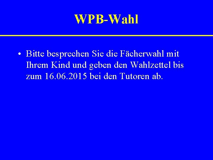 WPB-Wahl • Bitte besprechen Sie die Fächerwahl mit Ihrem Kind und geben den Wahlzettel