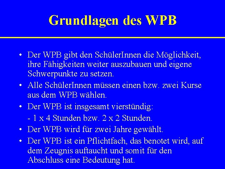 Grundlagen des WPB • Der WPB gibt den Schüler. Innen die Möglichkeit, ihre Fähigkeiten