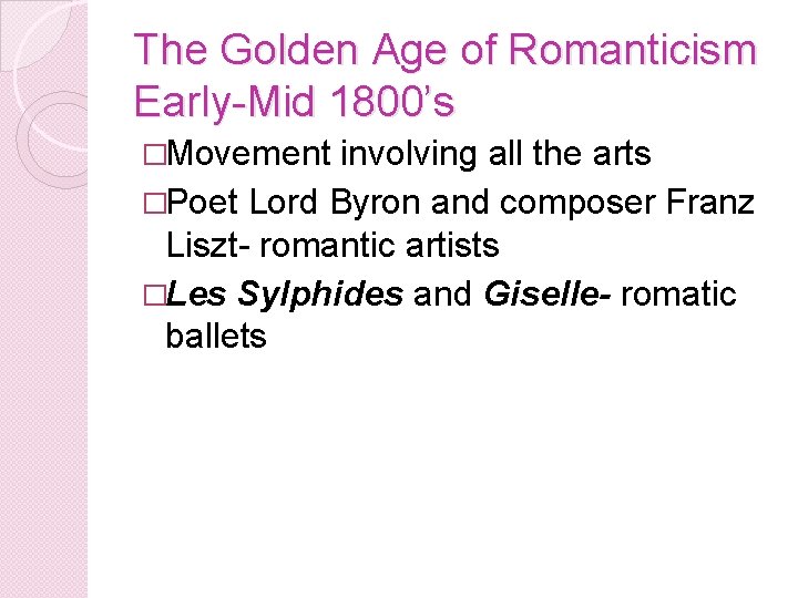 The Golden Age of Romanticism Early-Mid 1800’s �Movement involving all the arts �Poet Lord