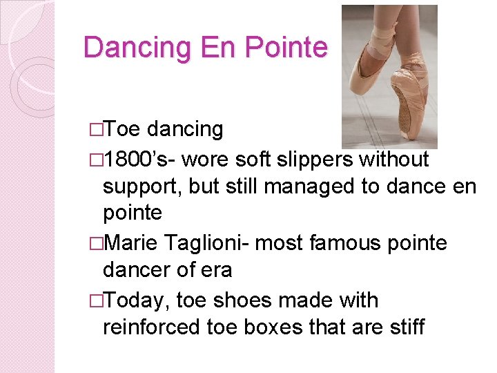 Dancing En Pointe �Toe dancing � 1800’s- wore soft slippers without support, but still