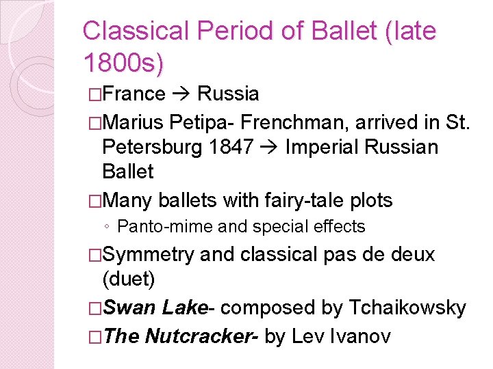 Classical Period of Ballet (late 1800 s) �France Russia �Marius Petipa- Frenchman, arrived in