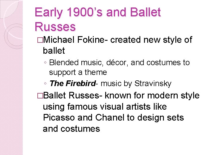 Early 1900’s and Ballet Russes �Michael Fokine- created new style of ballet ◦ Blended