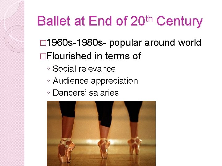 Ballet at End of 20 th Century � 1960 s-1980 s- popular around world