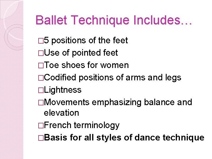 Ballet Technique Includes… � 5 positions of the feet �Use of pointed feet �Toe