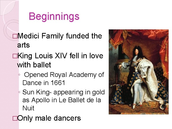 Beginnings �Medici Family funded the arts �King Louis XIV fell in love with ballet