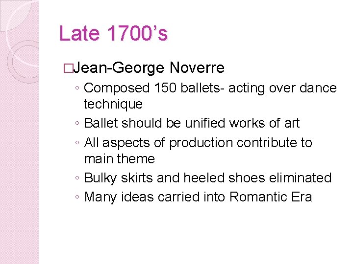 Late 1700’s �Jean-George Noverre ◦ Composed 150 ballets- acting over dance technique ◦ Ballet