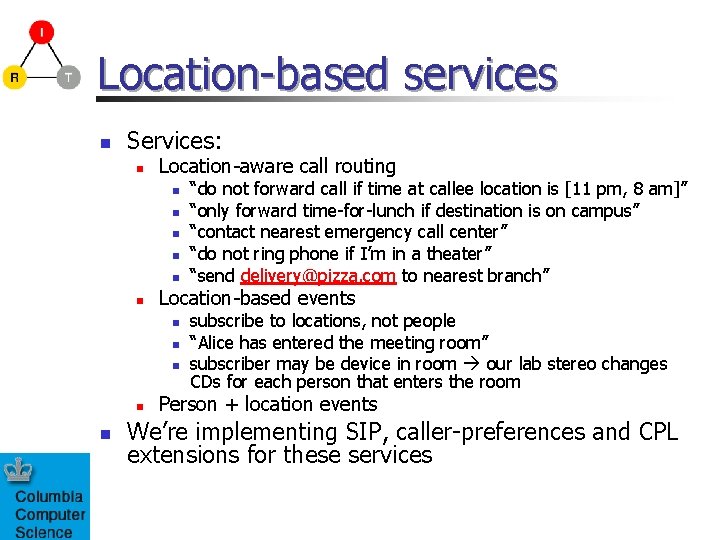 Location-based services n Services: n Location-aware call routing n n n Location-based events n