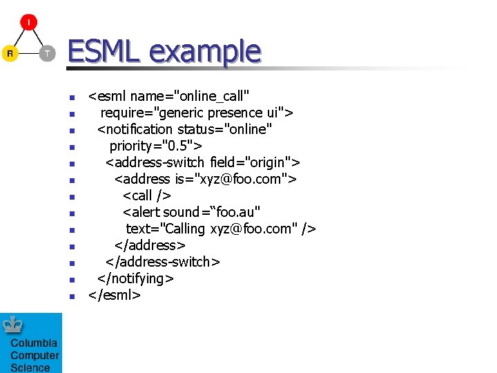 ESML example n n n n <esml name="online_call" require="generic presence ui"> <notification status="online" priority="0.