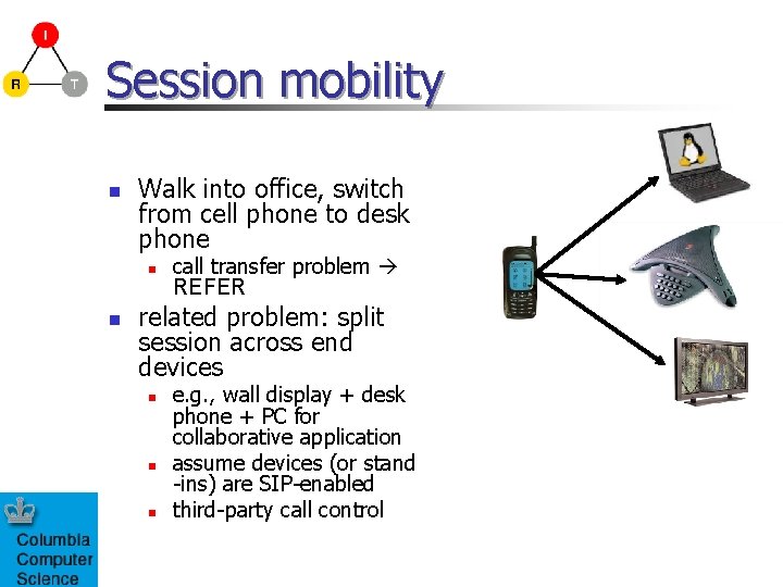 Session mobility n Walk into office, switch from cell phone to desk phone n