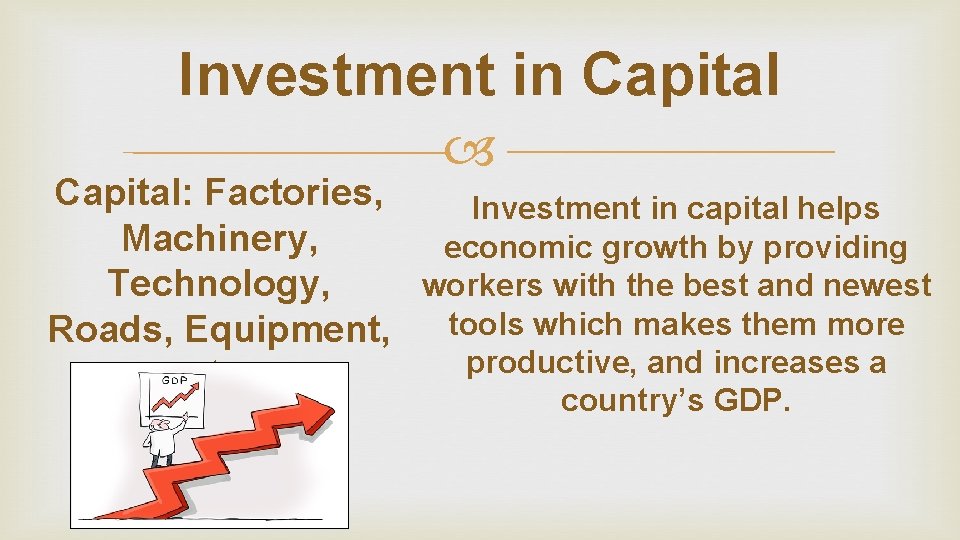 Investment in Capital: Factories, Investment in capital helps Machinery, economic growth by providing workers