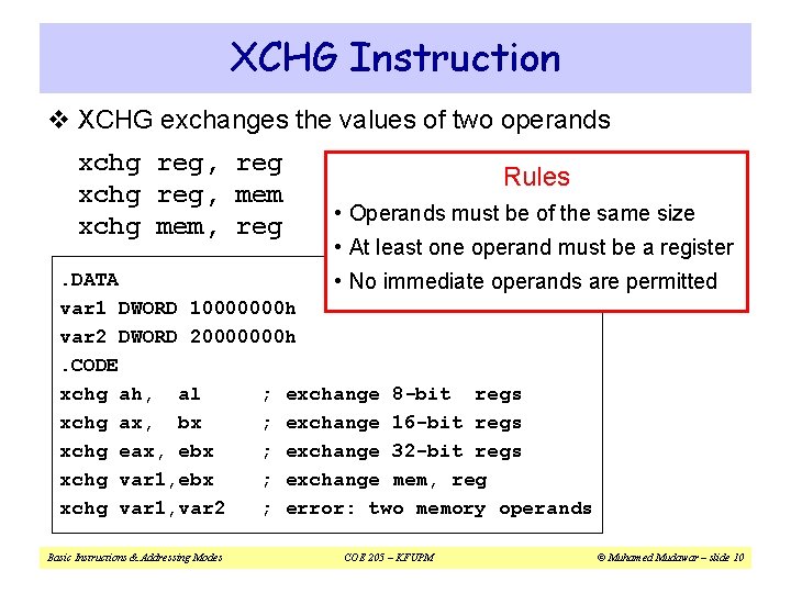 XCHG Instruction v XCHG exchanges the values of two operands xchg reg, reg xchg