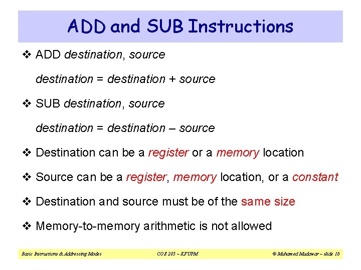 ADD and SUB Instructions v ADD destination, source destination = destination + source v