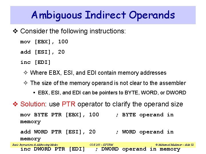 Ambiguous Indirect Operands v Consider the following instructions: mov [EBX], 100 add [ESI], 20