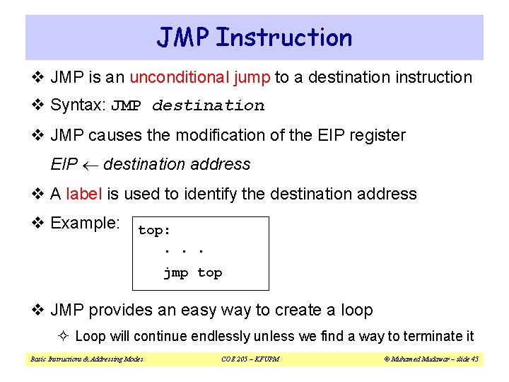 JMP Instruction v JMP is an unconditional jump to a destination instruction v Syntax: