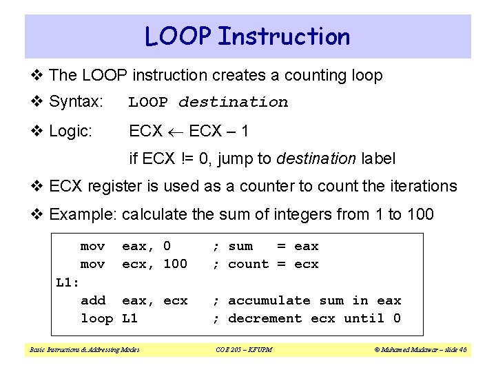 LOOP Instruction v The LOOP instruction creates a counting loop v Syntax: LOOP destination