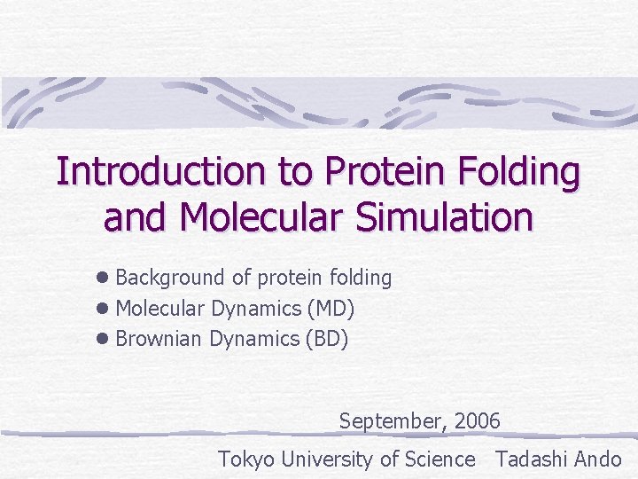 Introduction to Protein Folding and Molecular Simulation l Background of protein folding l Molecular