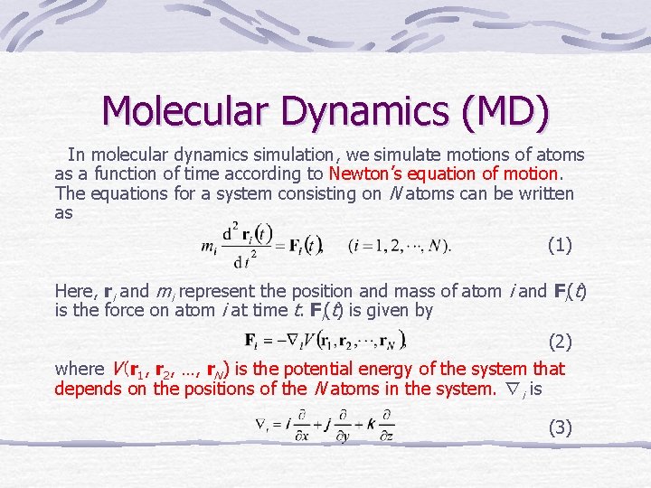 Molecular Dynamics (MD) In molecular dynamics simulation, we simulate motions of atoms as a